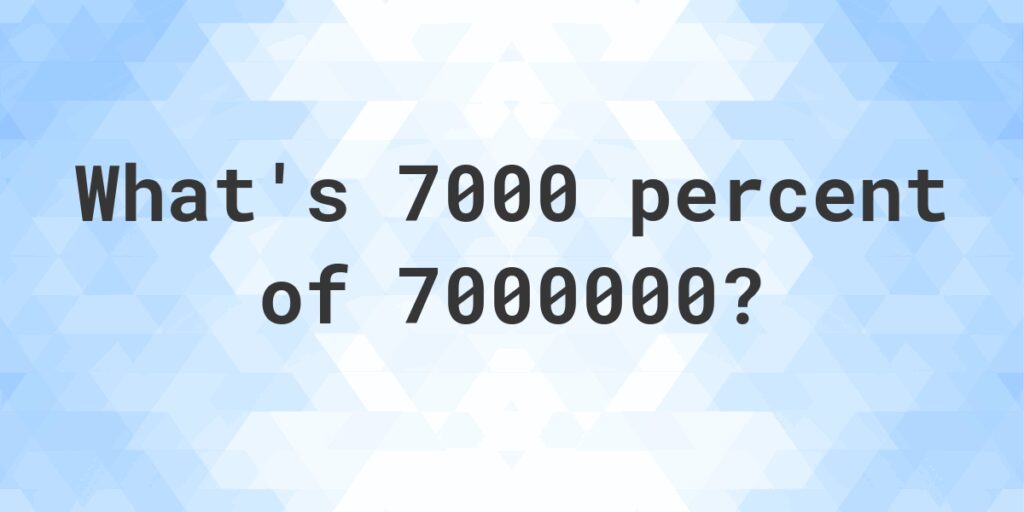 Understanding How to 60 Percent of 7000